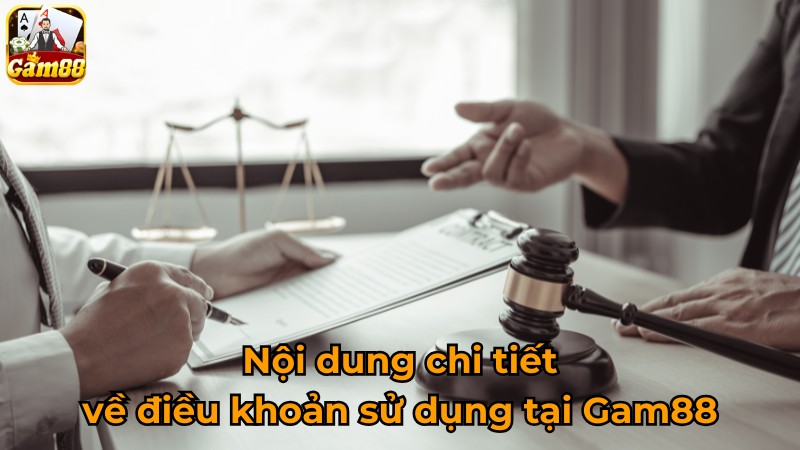 Nội dung chi tiết về điều khoản sử dụng tại Gam88